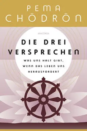 Chödrön |  Die drei Versprechen. Was uns Halt gibt, wenn das Leben uns herausfordert | eBook | Sack Fachmedien