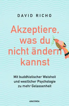 Richo, Ph.D. / Richo / Ph.D. |  Akzeptiere, was du nicht ändern kannst. Mit buddhistischer Weisheit und westlicher Psychologie zu mehr Gelassenheit | eBook | Sack Fachmedien