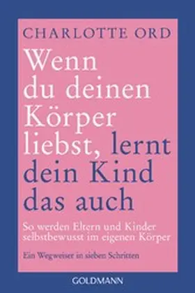 Ord |  Wenn du deinen Körper liebst, lernt dein Kind das auch | eBook | Sack Fachmedien