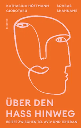 Höftmann Ciobotaru / Shahname |  Über den Hass hinweg. Briefe zwischen Tel Aviv und Teheran | eBook | Sack Fachmedien