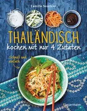 Sourbier |  Thailändisch kochen mit nur 4 Zutaten - Schnell und einfach | eBook | Sack Fachmedien