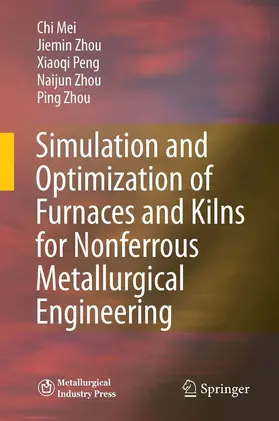 Mei / Zhou / Peng |  Simulation and Optimization of Furnaces and Kilns for Nonferrous Metallurgical Engineering | eBook | Sack Fachmedien