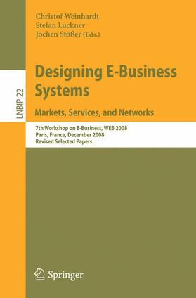 Weinhardt / Stößer / Luckner | Designing E-Business Systems. Markets, Services, and Networks | Buch | 978-3-642-01255-6 | sack.de