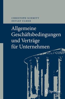 Ulmer / Schmitt | Allgemeine Geschäftsbedingungen und Verträge für Unternehmen | Buch | 978-3-642-01474-1 | sack.de