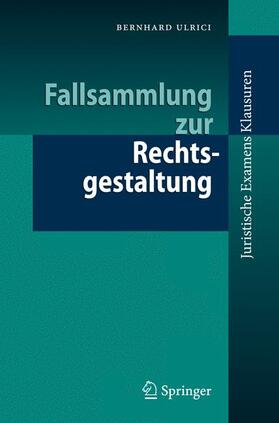 Ulrici | Fallsammlung zur Rechtsgestaltung | Buch | 978-3-642-01607-3 | sack.de