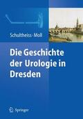 Moll / Schultheiss |  Die Geschichte der Urologie in Dresden | Buch |  Sack Fachmedien