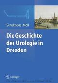 Schultheiss / Moll |  Die Geschichte der Urologie in Dresden | eBook | Sack Fachmedien
