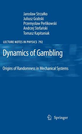 Strzalko / Grabski / Kapitaniak | Dynamics of Gambling: Origins of Randomness in Mechanical Systems | Buch | 978-3-642-03959-1 | sack.de