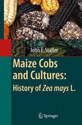 Staller | Maize Cobs and Cultures: History of Zea mays L. | Buch | 978-3-642-04505-9 | sack.de