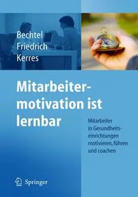 Bechtel / Friedrich / Kerres |  Mitarbeitermotivation ist lernbar | Buch |  Sack Fachmedien
