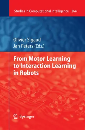 Peters / Sigaud |  From Motor Learning to Interaction Learning in Robots | Buch |  Sack Fachmedien