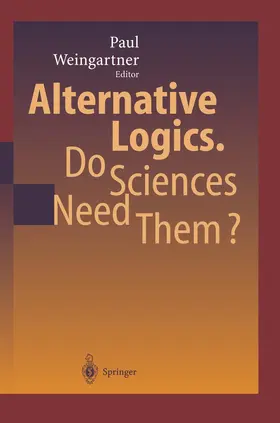 Weingartner | Alternative Logics. Do Sciences Need Them? | Buch | 978-3-642-07391-5 | www.sack.de
