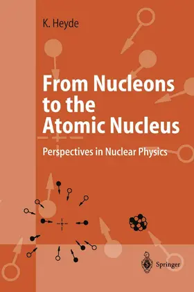 Heyde | From Nucleons to the Atomic Nucleus | Buch | 978-3-642-08318-1 | www.sack.de