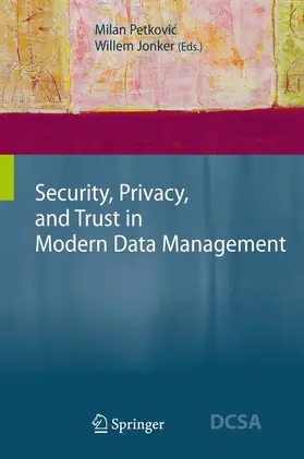 Jonker / Petkovic |  Security, Privacy, and Trust in Modern Data Management | Buch |  Sack Fachmedien
