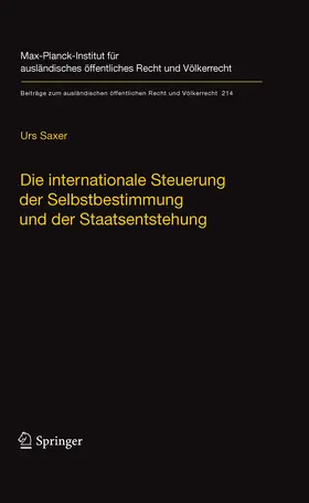 Saxer |  Die internationale Steuerung der Selbstbestimmung und der Staatsentstehung | eBook | Sack Fachmedien