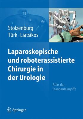 Stolzenburg / Liatsikos / Tuerk | Laparoskopische und roboterassistierte Chirurgie in der Urologie | Buch | 978-3-642-10378-0 | sack.de