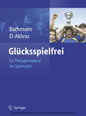 Bachmann / El-Akhras |  Glücksspielfrei - Ein Therapiemanual bei Spielsucht | eBook | Sack Fachmedien