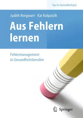 Borgwart / Kolpatzik |  Aus Fehlern lernen - Fehlermanagement in Gesundheitsberufen | Buch |  Sack Fachmedien
