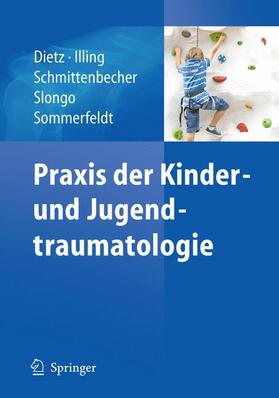 Dietz / Illing / Schmittenbecher | Praxis der Kinder- und Jugendtraumatologie | Buch | 978-3-642-12934-6 | sack.de