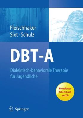 Fleischhaker / Sixt / Schulz |  DBT-A: Dialektisch-behaviorale Therapie für Jugendliche | Buch |  Sack Fachmedien