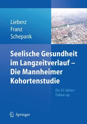 Lieberz / Franz / Schepank |  Seelische Gesundheit im Langzeitverlauf - Die Mannheimer Kohortenstudie | Buch |  Sack Fachmedien