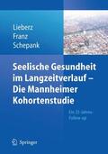 Liebertz / Lieberz / Franz |  Seelische Gesundheit im Langzeitverlauf - Die Mannheimer Kohortenstudie | Buch |  Sack Fachmedien