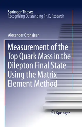 Grohsjean | Measurement of the Top Quark Mass in the Dilepton Final State Using the Matrix Element Method | E-Book | www.sack.de