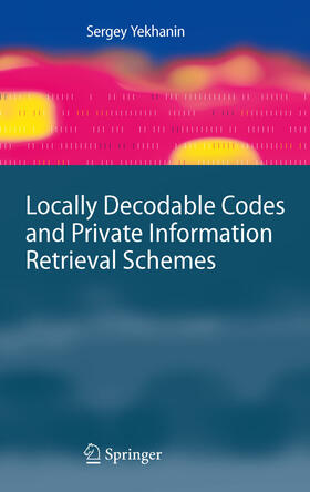 Yekhanin | Locally Decodable Codes and Private Information Retrieval Schemes | E-Book | sack.de