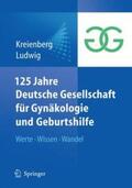 Kreienberg / Ludwig |  125 Jahre Deutsche Gesellschaft für Gynäkologie und Geburtshilfe | Buch |  Sack Fachmedien