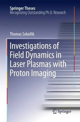 Sokollik |  Investigations of Field Dynamics in Laser Plasmas with Proton Imaging | eBook | Sack Fachmedien