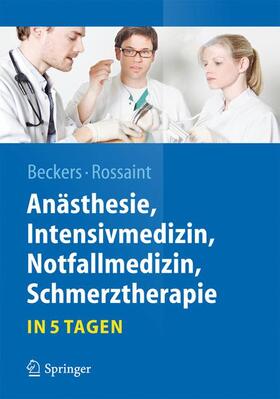Rossaint / Beckers | Anästhesie, Intensivmedizin,  Notfallmedizin, Schmerztherapie¿.in 5 Tagen | Buch | 978-3-642-16011-0 | sack.de