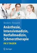 Rossaint / Beckers |  Anästhesie, Intensivmedizin,  Notfallmedizin, Schmerztherapie¿.in 5 Tagen | Buch |  Sack Fachmedien
