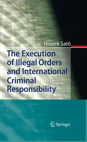 Sato |  The Execution of Illegal Orders and International Criminal Responsibility | eBook | Sack Fachmedien