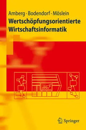 Amberg / Möslein / Bodendorf |  Wertschöpfungsorientierte Wirtschaftsinformatik | Buch |  Sack Fachmedien