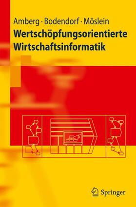 Amberg / Möslein / Bodendorf | Wertschöpfungsorientierte Wirtschaftsinformatik | Buch | 978-3-642-16755-3 | sack.de