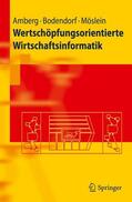 Amberg / Möslein / Bodendorf |  Wertschöpfungsorientierte Wirtschaftsinformatik | Buch |  Sack Fachmedien