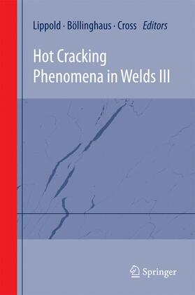 Lippold / Cross / Böllinghaus |  Hot Cracking Phenomena in Welds III | Buch |  Sack Fachmedien