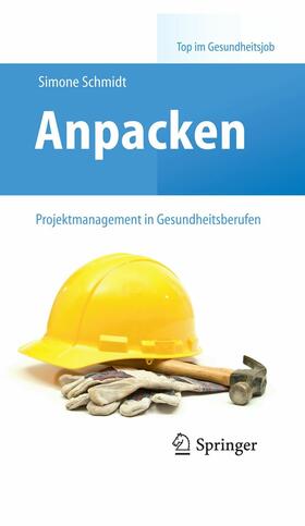 Schmidt | Anpacken – Projektmanagement in Gesundheitsberufen | E-Book | sack.de