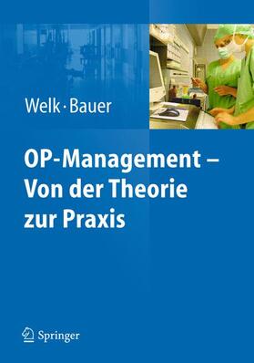 Bauer / Welk | OP-Management ¿ Von der Theorie zur Praxis | Buch | 978-3-642-16996-0 | sack.de