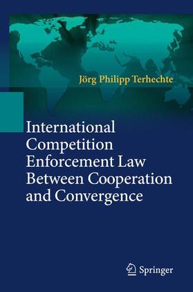 Terhechte | International Competition Enforcement Law Between Cooperation and Convergence | Buch | 978-3-642-17166-6 | sack.de