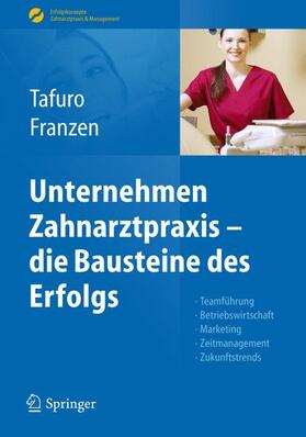 Franzen / Tafuro |  Unternehmen Zahnarztpraxis - die Bausteine des Erfolgs | Buch |  Sack Fachmedien