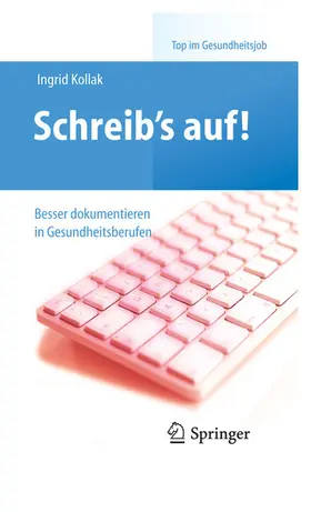 Kollak |  Schreib‘s auf! - Besser dokumentieren in Gesundheitsberufen | eBook | Sack Fachmedien