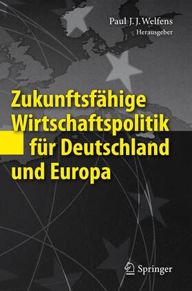 Welfens | Zukunftsfähige Wirtschaftspolitik für Deutschland und Europa | Buch | 978-3-642-17606-7 | sack.de