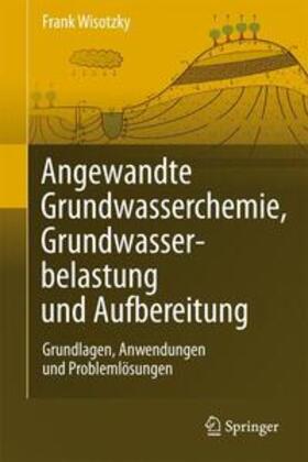 Wisotzky | Angewandte Grundwasserchemie, Hydrogeologie und hydrogeochemische Modellierung | Buch | 978-3-642-17812-2 | sack.de