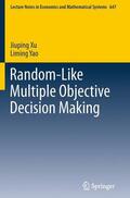 Xu / Yao |  Random-Like Multiple Objective Decision Making | eBook | Sack Fachmedien
