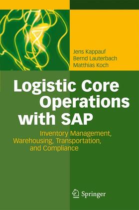 Kappauf / Koch / Lauterbach | Logistic Core Operations with SAP | Buch | 978-3-642-18201-3 | sack.de