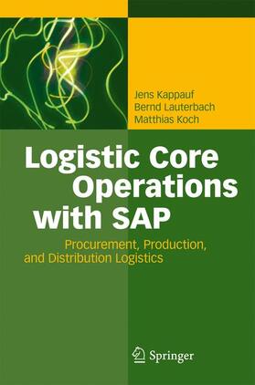 Kappauf / Koch / Lauterbach | Logistic Core Operations with SAP | Buch | 978-3-642-18203-7 | sack.de