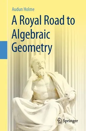 Holme |  A Royal Road to Algebraic Geometry | eBook | Sack Fachmedien