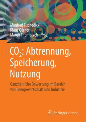 Fischedick / Thomeczek / Görner |  CO2: Abtrennung, Speicherung, Nutzung | Buch |  Sack Fachmedien