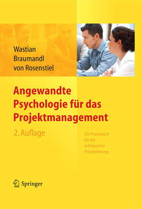 Wastian / Braumandl / Rosenstiel | Angewandte Psychologie für das Projektmanagement. Ein Praxisbuch für die erfolgreiche Projektleitung | E-Book | sack.de
